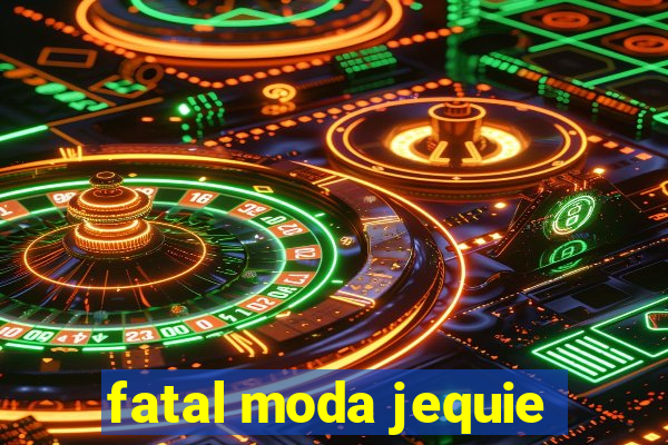 fatal moda jequie